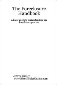 The Foreclosure Handbook - A Basic Guide to Understanding the Foreclosure Process