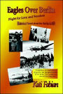 Eagles over Berlin - Flight for Love and Freedom
