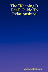 The Keeping It Real Guide To Relationships