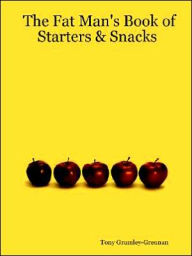 The Fat Man's Book of Starters & Snacks