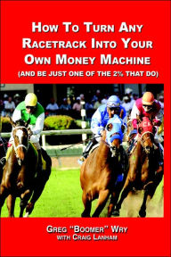 How to turn a racetrack into your own private money machine (and be just one of the 2% that Do)