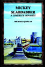 Mickey Slabdabber, A Limerick Odyssey
