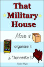 That Military House: Move it, Organize it & Decorate it