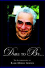 DARE to BE... the Autobiography of Rabbi Morris Gordon