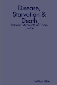 Disease, Starvation & Death: Personal Accounts of Camp Lawton