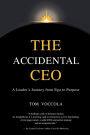 The Accidental CEO: A Leader's Journey from Ego to Purpose