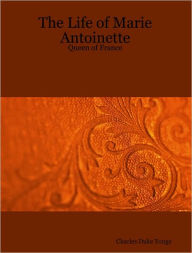 The Life of Marie Antoinette - Queen of