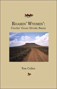 Title: Roamin' Wyomin': Circlin' Great Divide Basin, Author: Tom Cullen