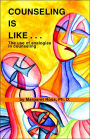 Counseling Is Like...: The Use of Analogies in Counseling