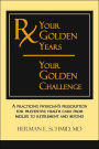 Your Golden Years, Your Golden Challenge: A Practicing Physician's Prescription for Preventative Health Care from Midlife to Retirement and Beyond