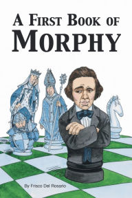 Title: A First Book of Morphy, Author: Frisco del Rosario