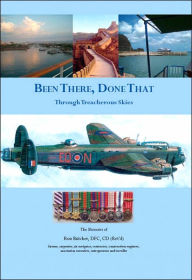 Title: Been There, Done That: Through Treacherous Skies, Author: Dfc CD (Ret'd) Ron Butcher