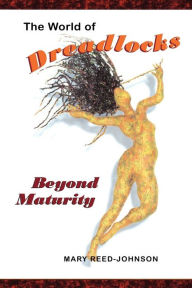 Title: The World of Dreadlocks: Beyond Maturity, Author: Mary Reed-Johnson