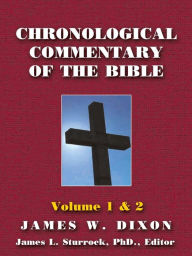 Title: Chronological Commentary of the Bible: A Guide for Understanding the Scriptures Volume 1 & 2, Author: James W Dixon