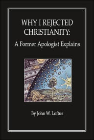 Why I Rejected Christianity: A Former Apologist Explains