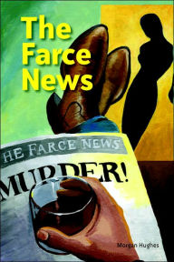 Title: The Farce News, Author: Morgan Hughes