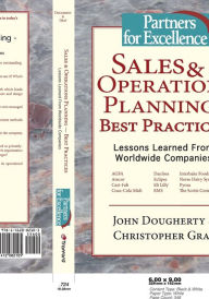 Title: Sales & Operations Planning - Best Practices: Lessons Learned from Worldwide Companies, Author: John Dougherty