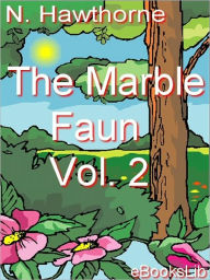 Title: The Marble Faun Volume 2, Author: Nathaniel Hawthorne