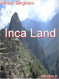 Title: Inca Land, Author: Hiram Bingham