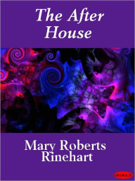 Title: The After House, Author: Mary Roberts Rinehart