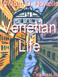 Title: Venetian Life, Author: William Dean Howells