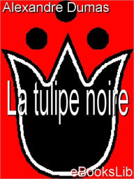 Title: La tulipe noire (The Black Tulip), Author: Alexandre Dumas