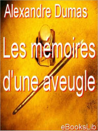 Title: Les mémoires d'une aveugle, Author: Alexandre Dumas