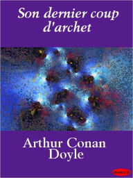 Title: Son dernier coup d'archet (His Last Bow), Author: Arthur Conan Doyle