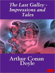 Title: The Last Galley: Impressions and Tales, Author: Arthur Conan Doyle