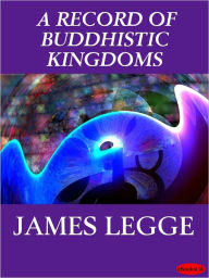 Title: Record of Buddhistic Kingdoms, Author: James Legge