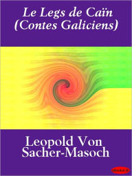 Title: Le Legs de Caïn (Contes Galiciens), Author: Leopold von Sacher-Masoch