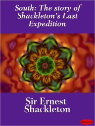 Title: South: The story of Shackleton's Last Expedition, Author: Sir Ernest Shackleton