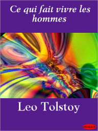 Title: Ce qui fait vivre les hommes, Author: Leo Tolstoy
