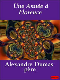Title: Une Année à Florence, Author: Alexandre Dumas