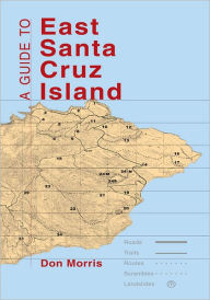 Title: A Guide to East Santa Cruz Island: Trails, Routes, and What to Bring, Author: Don Morris