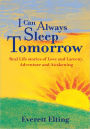 I CAN ALWAYS SLEEP TOMORROW: Real Life Stories of Love and Larceny, Adventure and Awakening