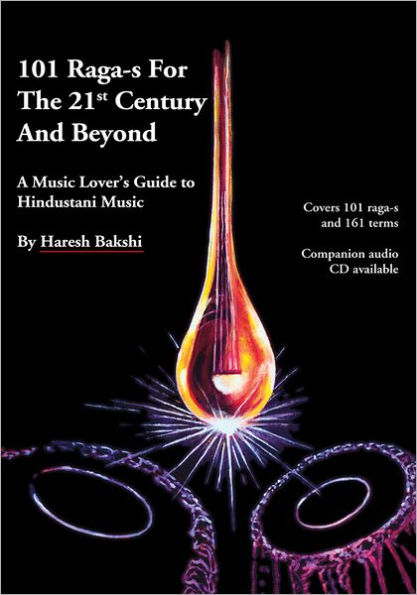 101 Raga-s for the 21st Century and Beyond: A Music Lover's Guide to Hindustani Music