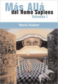 Title: Mas Alla del Homo Sapiens - Vol I: (Beyond the Homo Sapiens - Vol I), Author: Mariu Suarez