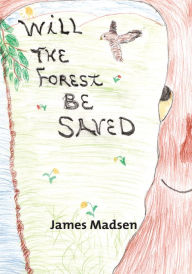 Title: Will the Forest Be Saved, Author: James Madsen