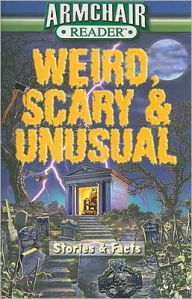 Armchair Reader: Weird Scary & Unusual: Stories & Facts