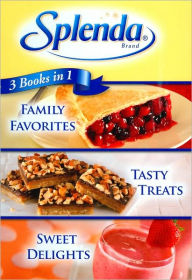 Splenda 3 Books in 1: Family Favorites, Tasty Treats, Sweet Delights