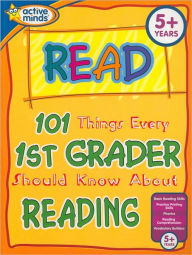101 Things Every 1st Grader Should Know About Reading (Active Minds Series)