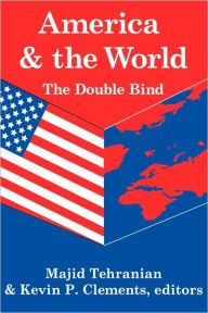 Title: America and the World: The Double Bind: Volume 9, Peace and Policy / Edition 1, Author: Kevin P. Clements