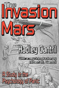 Title: The Invasion from Mars: A Study in the Psychology of Panic / Edition 1, Author: Hadley Cantril