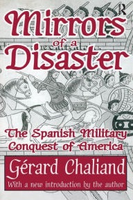 Title: Mirrors of a Disaster: The Spanish Military Conquest of America / Edition 1, Author: Gerard Chaliand