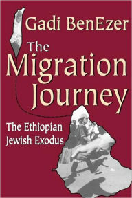Title: The Migration Journey: The Ethiopian Jewish Exodus, Author: Gadi BenEzer