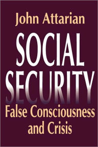 Title: Social Security: False Consciousness and Crisis, Author: John Attarian