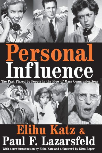 Personal Influence: The Part Played by People in the Flow of Mass Communications / Edition 1