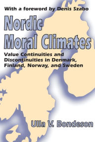Title: Nordic Moral Climates: Value Continuities and Discontinuities in Denmark, Finland, Norway, and Sweden, Author: Ulla Bondeson