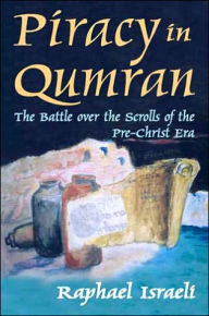 Title: Piracy in Qumran: The Battle Over the Scrolls of the Pre-Christ Era, Author: Raphael Israeli